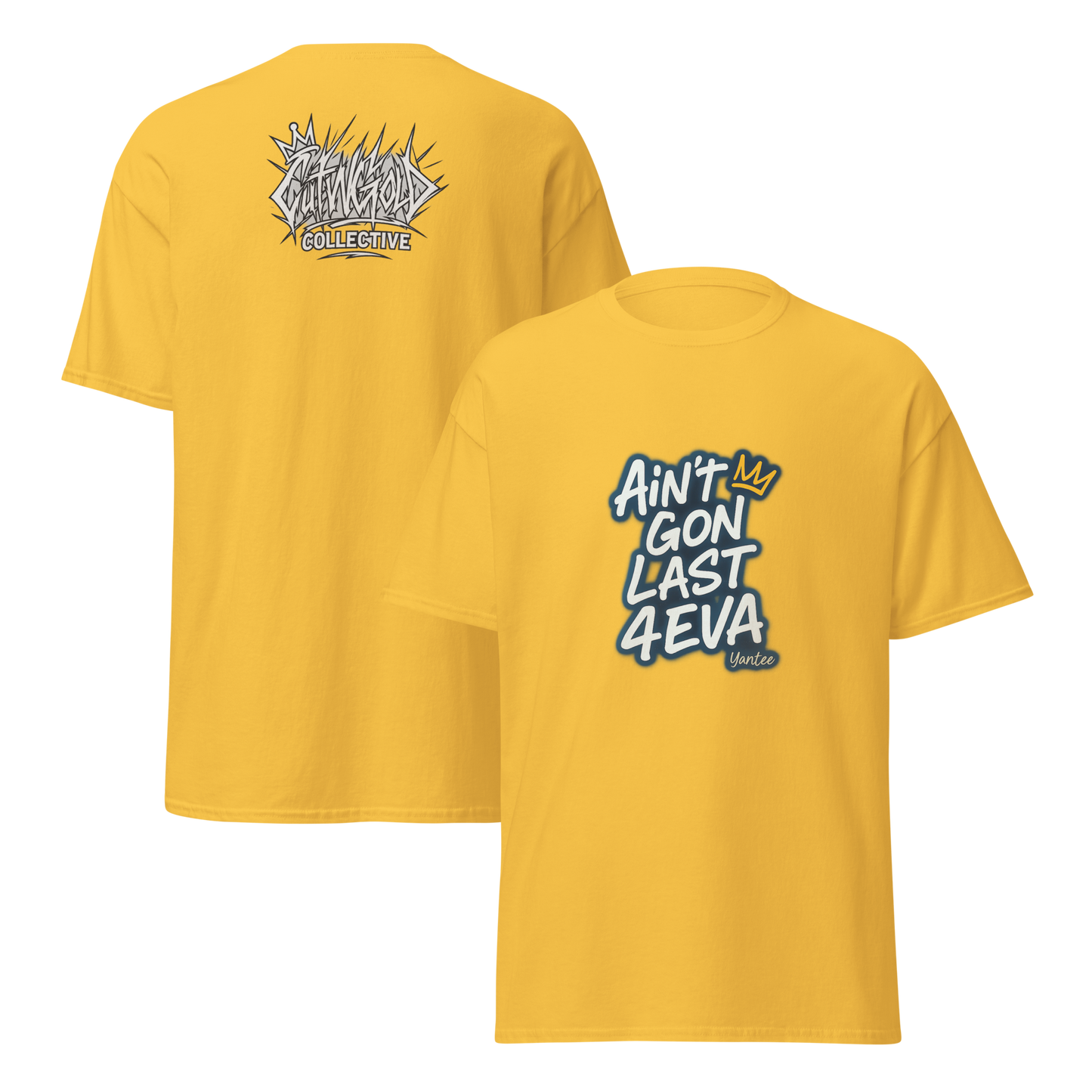 Ain’t Gon Last 4EVA Tee (CutWGold Collective Edition)