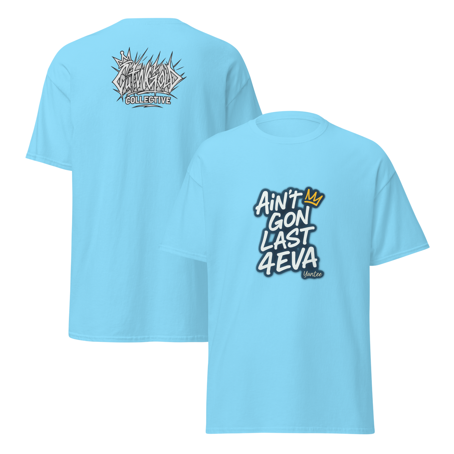 Ain’t Gon Last 4EVA Tee (CutWGold Collective Edition)