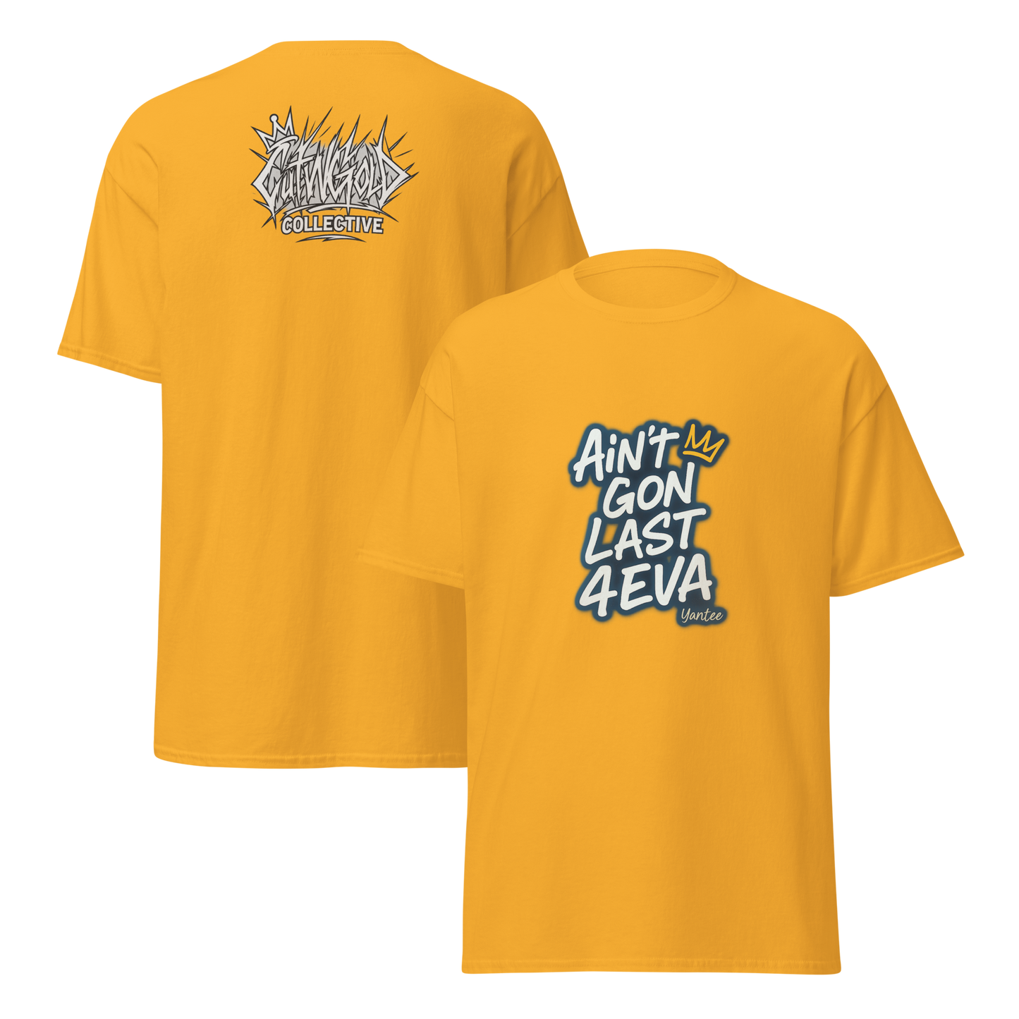Ain’t Gon Last 4EVA Tee (CutWGold Collective Edition)