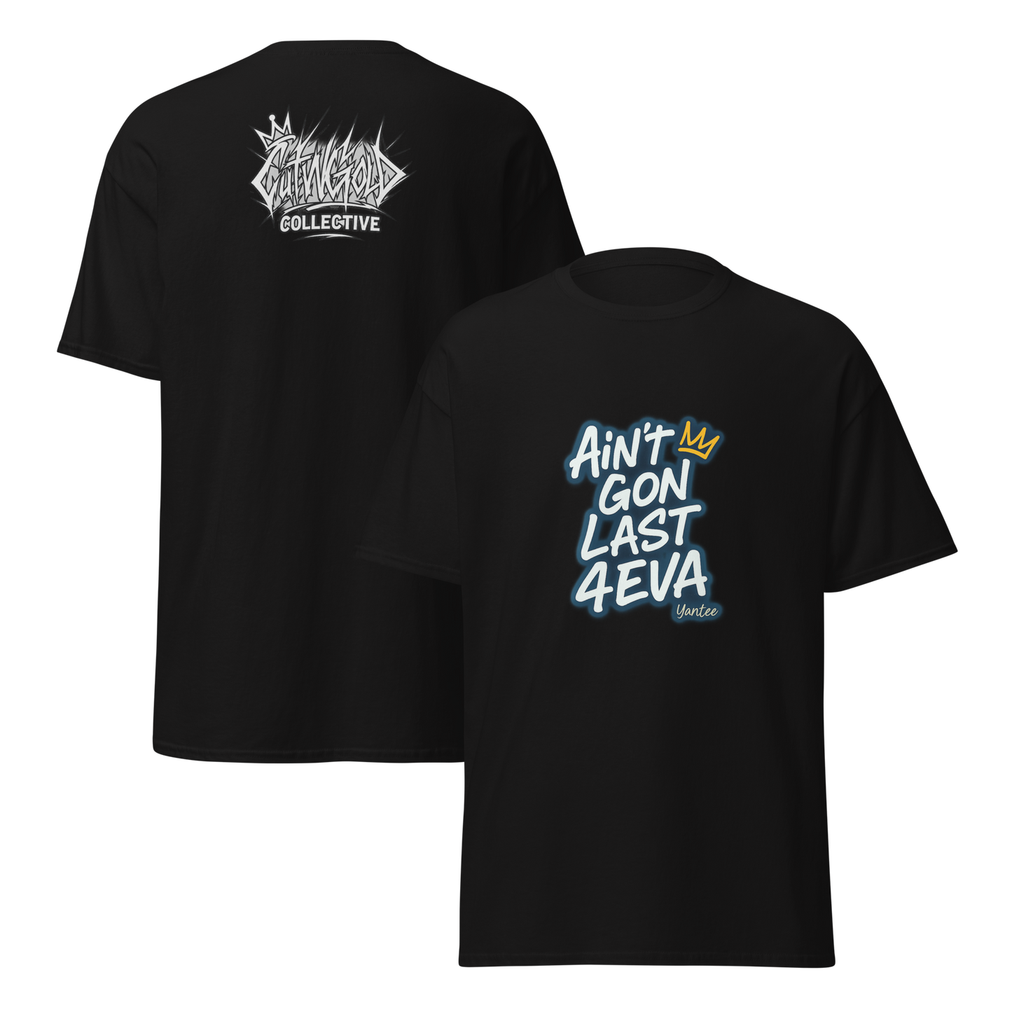 Ain’t Gon Last 4EVA Tee (CutWGold Collective Edition)